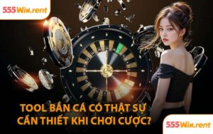 Tool Bắn Cá Có Thật Sự Cần Thiết Khi Chơi Cược?