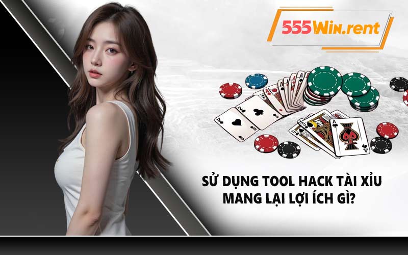Sử dụng tool hack tài xỉu mang lại lợi ích gì?
