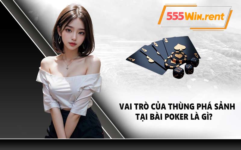 Vai trò của thùng phá sảnh tại bài Peker là gì?