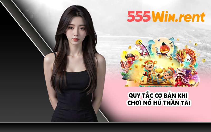 Quy tắc cơ bản khi chơi Nổ Hũ Thần Tài